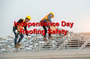 Independence Day Roofing Safety