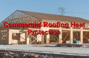 Summer Heat Protection for Commercial Roofing